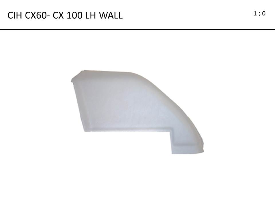 CIH CX60 - CX100 FORMED LH WALL ONLY Questions & Answers